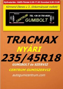 235 45R18 tracmax-uj-nyari-gumi-gumibolt-es-szerviz-centrum-gumiszerviz-kormend