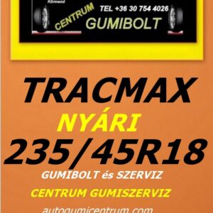 235 45R18 tracmax-uj-nyari-gumi-gumibolt-es-szerviz-centrum-gumiszerviz-kormend